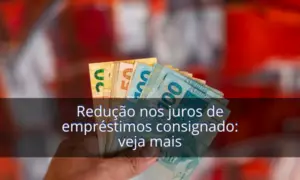 Redução no juros do consignado será implementada em 5 Dias